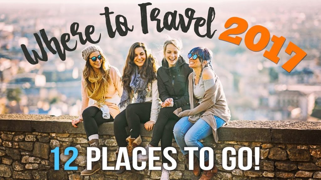 Where to Travel in 2017: 12 Places to Go!